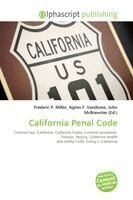 Frederic P. Miller, Agnes F. Vandome, John McBrewster - California Penal Code, Häftad