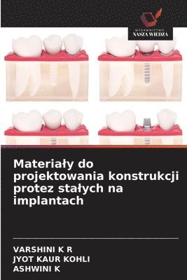Varshini K R, Jyot Kaur Kohli, Ashwini K - Materialy do projektowania konstrukcji protez stalych na implantach, Häftad. Tillgänglighet: Lägg i varukorg