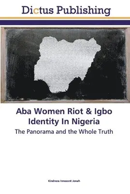 Kindness Innocent Jonah - Aba Women Riot & Igbo Identity In Nigeria, Häftad. Tillgänglighet: Lägg i varukorg