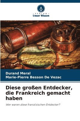 Diese großen Entdecker, die Frankreich gemacht haben