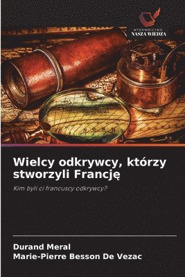 Wielcy odkrywcy, którzy stworzyli Francję