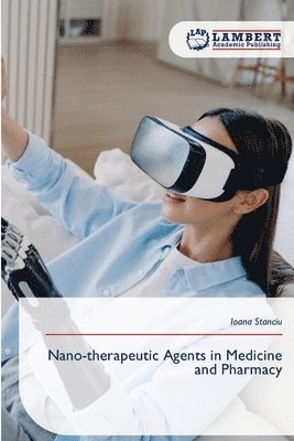 Ioana Stanciu - Nano-therapeutic Agents in Medicine and Pharmacy, Häftad