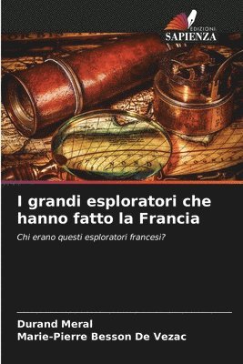 I grandi esploratori che hanno fatto la Francia