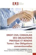 DROIT CIVIL CONGOLAIS DES OBLIGATIONS PRATIQUE ET RENOVE Tome I. Des Obligations conventionnelles
