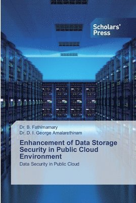 B Fathimamary, D I George Amalarethinam - Enhancement of Data Storage Security in Public Cloud Environment, Häftad
