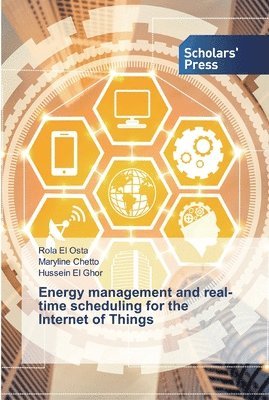 Rola El Osta, Maryline Chetto, Hussein El Ghor - Energy management and real-time scheduling for the Internet of Things, Häftad