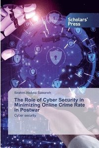 The Role of Cyber Security in Minimizing Online Crime Rate in Postwar