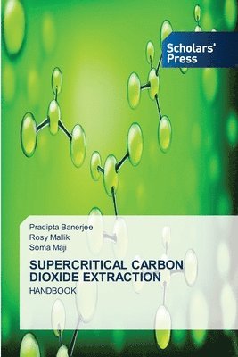 Pradipta Banerjee, Rosy Mallik, Soma Maji - Supercritical Carbon Dioxide Extraction, Häftad