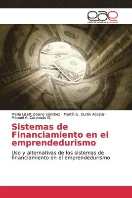 María Lizett Zolano Sánchez, Martín G. Durán Acosta, Manuel A. Coronado G. - Sistemas de Financiamiento en el emprendedurismo, Häftad. Tillgänglighet: Lägg i varukorg