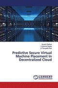 Predictive Secure Virtual Machine Placement In Decentralized Cloud