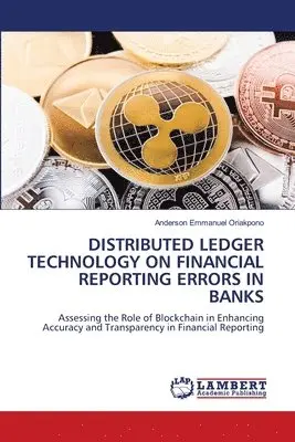Anderson Emmanuel Oriakpono - Distributed Ledger Technology on Financial Reporting Errors in Banks, Häftad. Tillgänglighet: Lägg i varukorg