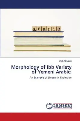 Ehab Alnuzaili - Morphology of Ibb Variety of Yemeni Arabic, Häftad. Tillgänglighet: Lägg i varukorg