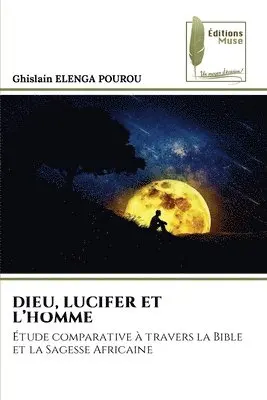 Ghislain Elenga Pourou - Dieu, Lucifer Et l'Homme, Häftad. Tillgänglighet: Lägg i varukorg