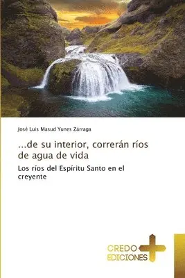 José Luis Masud Yunes Zárraga - ...de su interior, correrán ríos de agua de vida, Häftad. Tillgänglighet: Lägg i varukorg