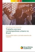 Trabalho escravo contemporaneo urbano no Brasil