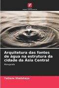 Arquitetura das fontes de gua na estrutura da cidade da sia Central