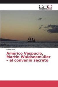 Amrico Vespucio, Martin Waldseemller - el convenio secreto
