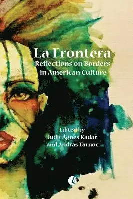 Judit Agnes Kadar, Andras Tarnoc - La Frontera: Reflections on Borders in American Culture, Häftad. Tillgänglighet: Lägg i varukorg