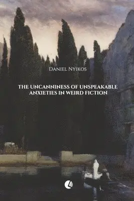 Daniel Nyikos - The Uncanniness of Unspeakable Anxieties in Weird Fiction, Häftad. Tillgänglighet: Lägg i varukorg