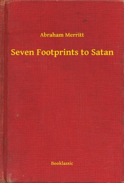 Abraham Merritt - Seven Footprints to Satan, E-bok