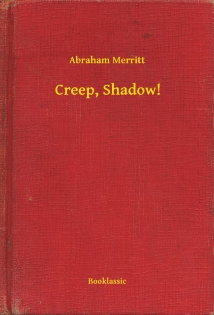 Abraham Merritt - Creep, Shadow!, E-bok