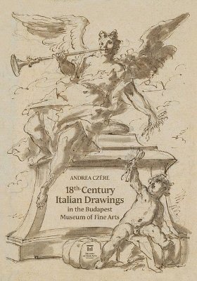 Andrea Czere - 18th-Century Italian Drawings in the Budapest Museum of Fine Arts, Inbunden