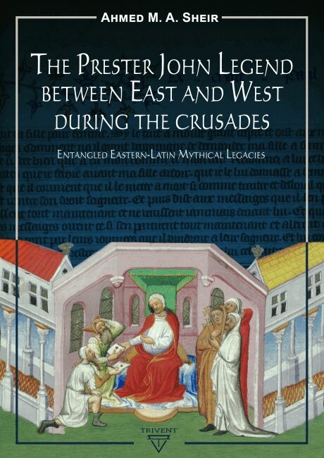Ahmed M.A. Sheir - Prester John Legend Between East and West During the Crusades, Inbunden
