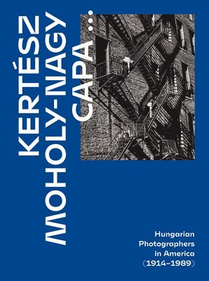 Alex Nyerges - Kertesz, Capa, Moholy-Nagy, Inbunden