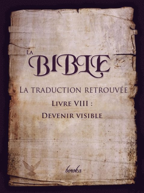 Boroka - La Traduction Retrouvee De La Bible. Livre VIII : Devenir Visible, E-bok