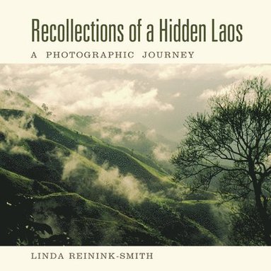 Recollections of a Hidden Laos av Linda Reinink-Smith