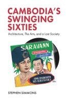 Stephen Simmons - Cambodia's Swinging Sixties: Architecture, the Arts, and a Lost Society, Häftad