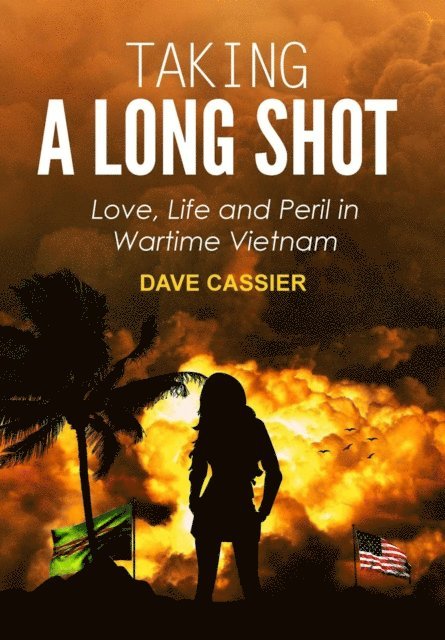 Dave Cassier - Taking a Long Shot: Love, Life and Peril in Wartime Vietnam, E-bok