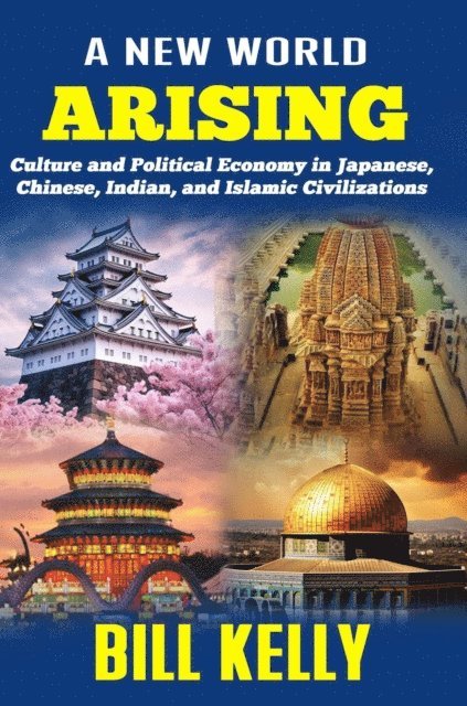 Bill Kelly - New World Arising: Culture and Politics in Japan, China, India, and Islam, E-bok