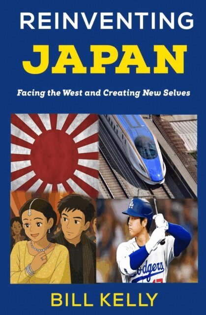 Bill Kelly - Reinventing Japan: Facing the West and Creating New Selves, E-bok