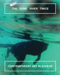 The Same River Twice: Contemporary Art in Athens