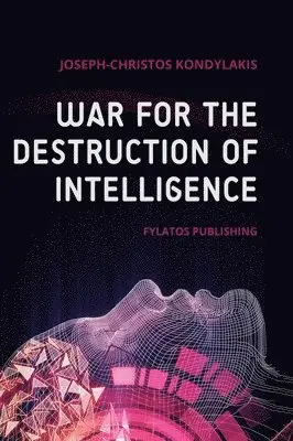 Joseph-Christos Kondylakis - War for the Destruction of Intelligence, Inbunden. Tillgänglighet: Lägg i varukorg
