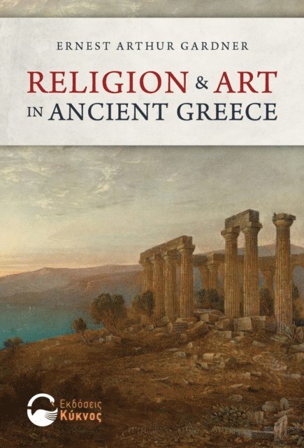 Ernest Arthur Gardner - Religion and Art in Ancient Greece, E-bok