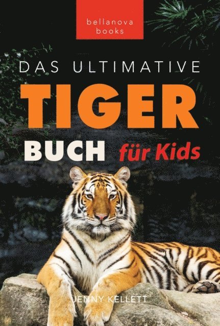 Jenny Kellett - Tiger Bücher Das Ultimative Tigerbuch für Kids, E-bok