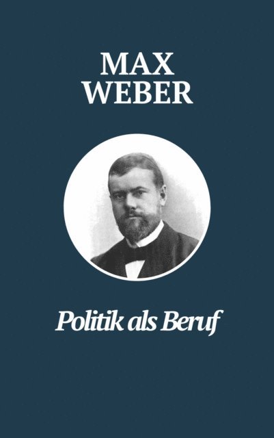 Philosophie Bucher, Klassiker der Weltgeschichte, Max Weber - Politik als Beruf - Max Webers Meisterwerk, E-bok