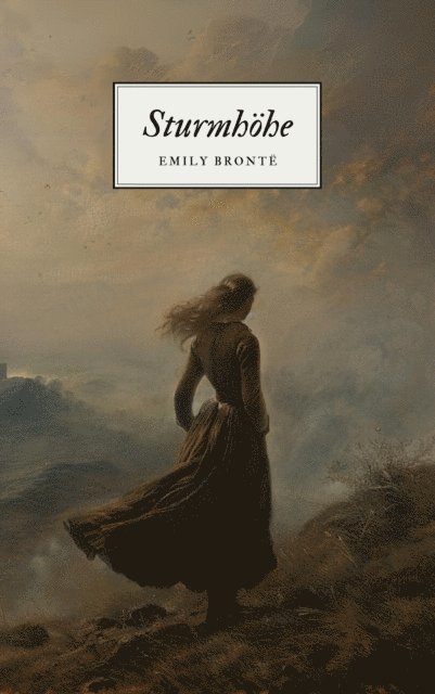 Klassiker der Weltliteratur, Klassiker der Weltgeschichte, Emily Bronte - Sturmhöhe - Emily Brontës Meisterwerk, E-bok