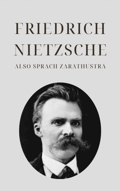 Philosophie Bucher, Klassiker der Weltgeschichte, Friedrich Nietzsche - Also sprach Zarathustra - Nietzsches Meisterwerk, E-bok