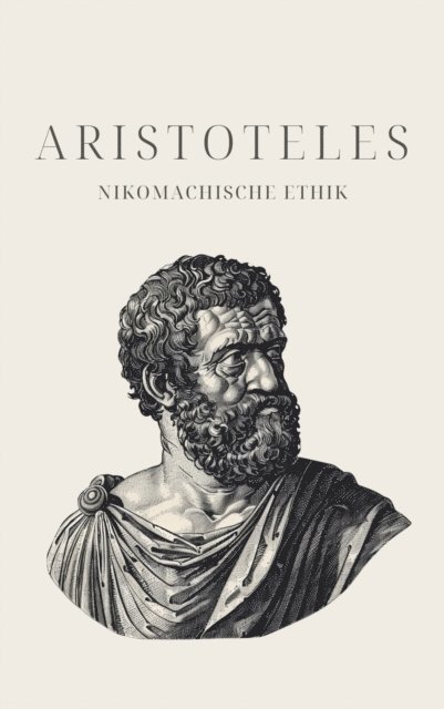 Philosophie Bucher, Klassiker der Weltgeschichte, Aristoteles - Nikomachische Ethik - Aristoteles' Meisterwerk, E-bok