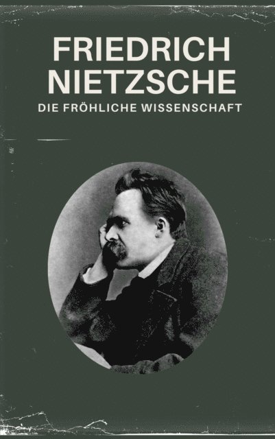 Philosophie Bucher, Nietzsche alle Werke, Friedrich Nietzsche - Die fröhliche Wissenschaft - Nietzsche alle Werke, E-bok