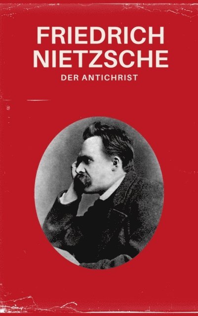 Philosophie Bucher, Nietzsche alle Werke, Friedrich Nietzsche - Der Antichrist - Nietzsche alle Werke, E-bok
