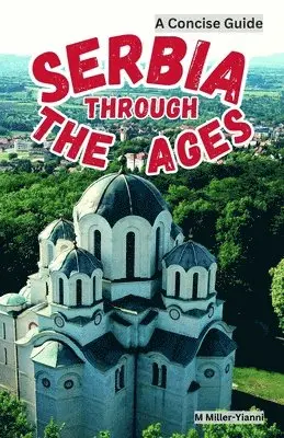 Martin Miller-Yianni - Serbia Through the Ages, Häftad. Tillgänglighet: Lägg i varukorg