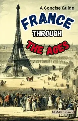 Martin Miller-Yianni - France Throughout the Ages, Häftad. Tillgänglighet: Lägg i varukorg