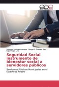 Seguridad Social instrumento de bienestar social a servidores publicos