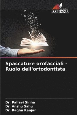 Pallavi Sinha, Anshu Sahu, Raghu Ranjan - Spaccature orofacciali - Ruolo dell'ortodontista, Häftad