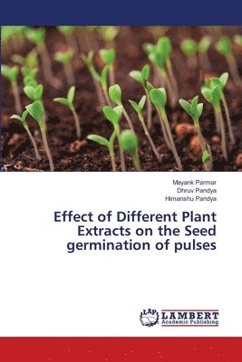 Mayank Parmar, Dhruv Pandya, Himanshu Pandya - Effect of Different Plant Extracts on the Seed germination of pulses, Häftad