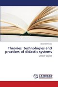 Theories, technologies and practices of didactic systems